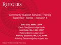 Rutgers, The State University of New Jersey Community Support Services Training Supervisor Series – Session 8 Zakia Clay, MSW, LCSW