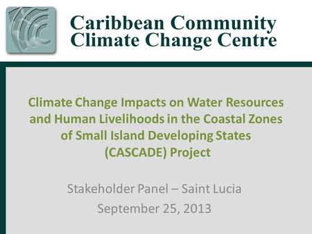 Climate Change Impacts on Water Resources and Human Livelihoods in the Coastal Zones of Small Island Developing States (CASCADE) Project Stakeholder Panel.
