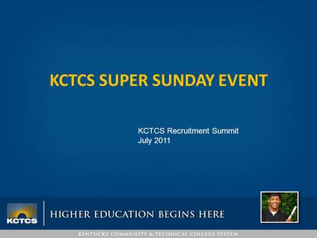 KCTCS SUPER SUNDAY EVENT KCTCS Recruitment Summit July 2011.