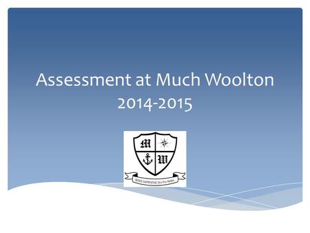 Assessment at Much Woolton 2014-2015. Changes in 2014-2015  All schools are required to follow the New National Curriculum in Years 1, 3, 4 and 5  Level.