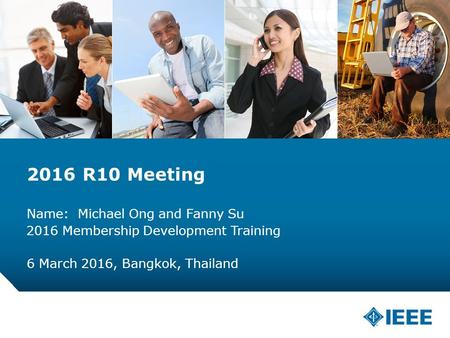 12-CRS-0106 REVISED 8 FEB 2013 2016 R10 Meeting Name: Michael Ong and Fanny Su 6 March 2016, Bangkok, Thailand 2016 Membership Development Training.