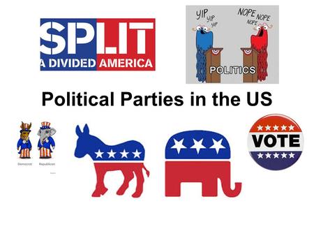 Political Parties in the US :. Political Parties Political Party - group of voters with common interests who want to influence the government The U.S.
