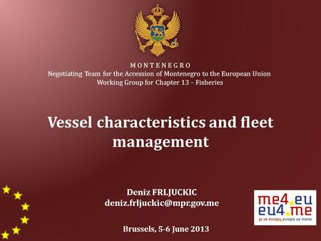 M O N T E N E G R O Negotiating Team for the Accession of Montenegro to the European Union Working Group for Chapter 13 – Fisheries Vessel characteristics.