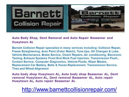 Auto Body Shop, Dent Removal and Auto Repair Bessemer and Hueytown AL Barnett Collision Repair specialize in many.