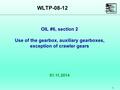WLTP-08-12 1 01.11.2014 OIL #6, section 2 Use of the gearbox, auxiliary gearboxes, exception of crawler gears.