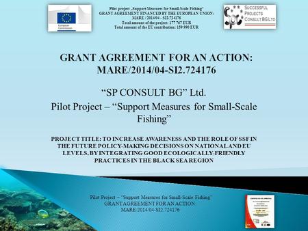 Pilot project „ Support Measures for Small-Scale Fishing ” GRANT AGREEMENT FINANCED BY THE EUROPEAN UNION: MARE / 2014/04 - SI2.724176 Total amount of.