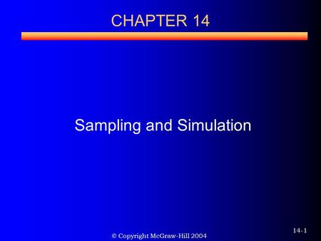 © Copyright McGraw-Hill 2004 14-1 CHAPTER 14 Sampling and Simulation.