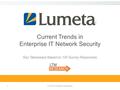 1 Current Trends in Enterprise IT Network Security Key Takeaways Based on 100 Survey Responses © 2016 Lumeta Corporation.
