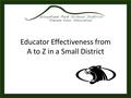 Educator Effectiveness from A to Z in a Small District.