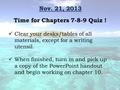 Time for Chapters 7-8-9 Quiz ! Nov. 21, 2013 Clear your desks/tables of all materials, except for a writing utensil. When finished, turn in and pick up.