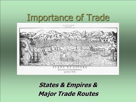 Importance of Trade States & Empires & Major Trade Routes.