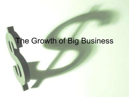 The Growth of Big Business. Unit Theme: How did Americans attempt to obtain the “American Dream” in the late 1800s? Opening Discussion: –What is the American.