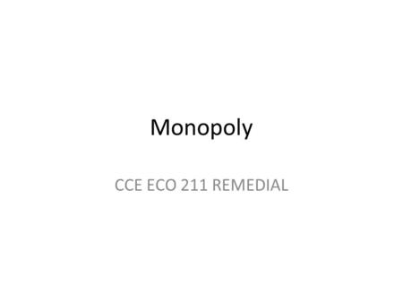 Monopoly CCE ECO 211 REMEDIAL. Section3.1 MONOPOLY A monopoly is a type of an imperfect market. It is a market structure in which a single seller is the.