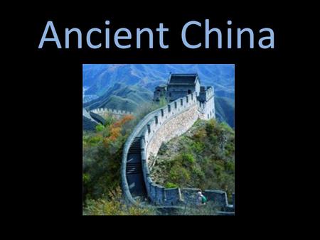 Ancient China. Geography Most isolated civilization we have studied so far Far away from EVERYTHING.