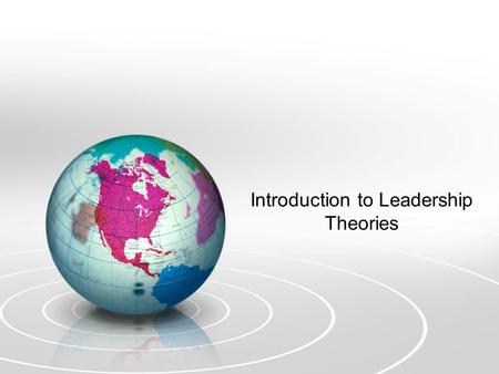 Introduction to Leadership Theories. Welcome to Phase 1 The goal of this workshop is to introduce you to the 3 major Leadership Theories you will have.