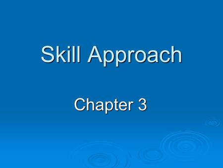Skill Approach Chapter 3. Trail Approach  Personality characteristics (stable) — not useful for training and development for leadership  Certain people.