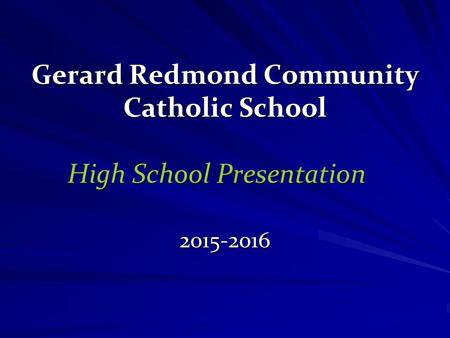 Gerard Redmond Community Catholic School High School Presentation 2015-2016.