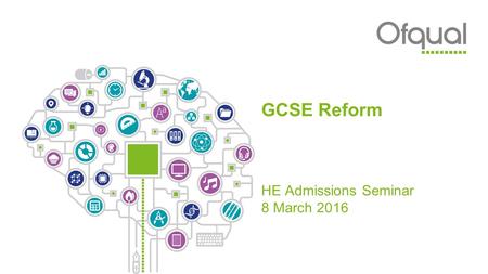 GCSE Reform HE Admissions Seminar 8 March 2016. Overview of session GCSE reform ■Brief overview of context ■Timeline for reform – what can you expect.