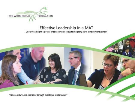 Effective Leadership in a MAT Understanding the power of collaboration in sustaining long term school improvement.