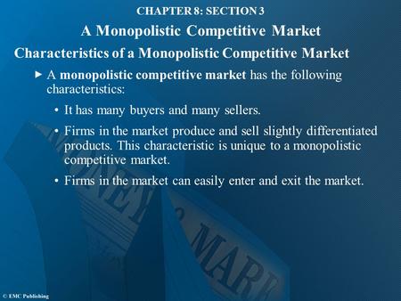 CHAPTER 8: SECTION 3 A Monopolistic Competitive Market Characteristics of a Monopolistic Competitive Market A monopolistic competitive market has the following.