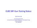 ELBE SRF Gun Testing Status PeterKneisel (JLAB) For the Rossendorf Team A.Arnold,P.Murcek,J.Teichert,P.Michel,P.Lu, H.Vennekate,R.Xiang T.Kamps (HZB Berlin)