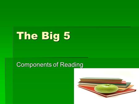 The Big 5 Components of Reading. Phonemic Awareness  This involves recognizing and using individual sounds to create words.  Children need to be taught.