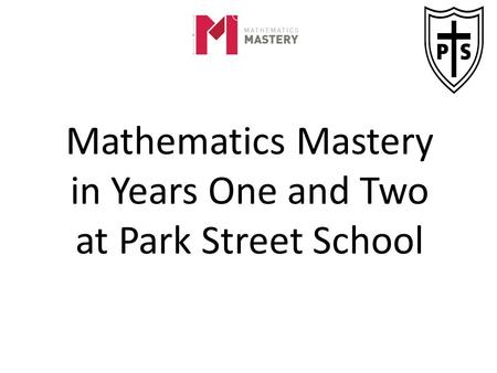 Mathematics Mastery in Years One and Two at Park Street School.