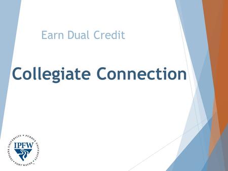 Collegiate Connection Earn Dual Credit. Dual Credit What is dual credit? What is the difference between high school and college credit? Where can I take.