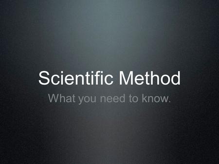 Scientific Method What you need to know.. Title Tells your audience what report is about. Create title by combining your two variables (dependent and.