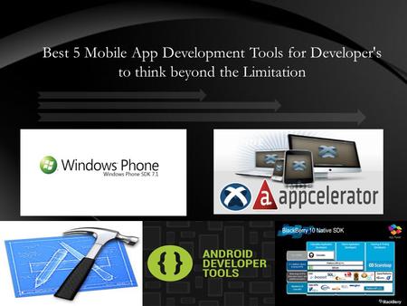 Best 5 Mobile App Development Tools for Developer's to think beyond the Limitation.