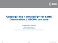 Page 1RSS Ontology and Terminology for Earth Observation / GSCDA use case Andrea Della Vecchia European Space Agency Earth observation Programme Research/Service.