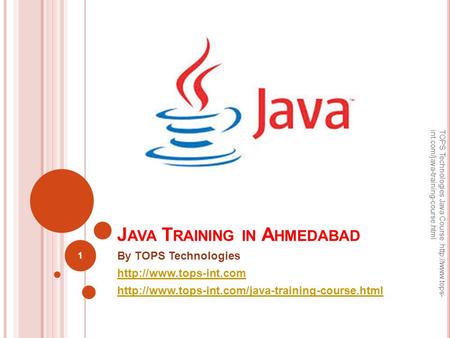J AVA T RAINING IN A HMEDABAD By TOPS Technologies   1 TOPS Technologies Java Course.