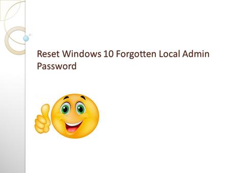 Reset Windows 10 Forgotten Local Admin Password. Just take it easy, if you’ve forgotten Windows 10 local admin password and can’t log onto your PC. Here.
