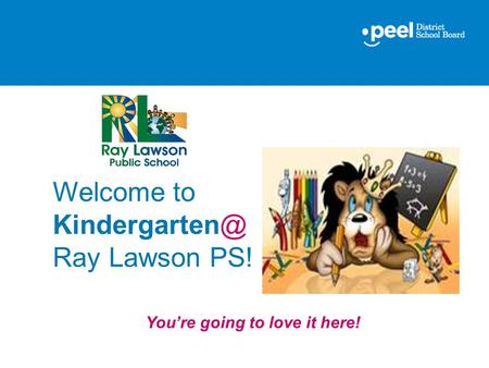 Welcome to Ray Lawson PS! You’re going to love it here!