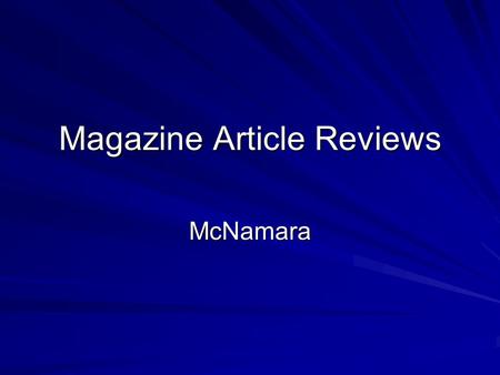 Magazine Article Reviews McNamara. Article Reviews One (1) article each week we have class Simple summary of the article Reaction to the content of the.