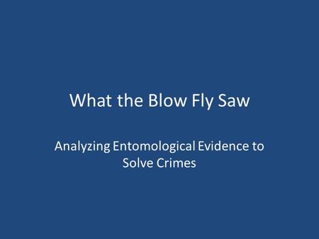 Analyzing Entomological Evidence to Solve Crimes