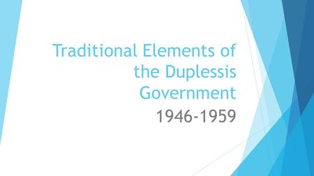 Traditional Elements of the Duplessis Government 1946-1959.