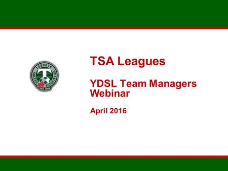 TSA Leagues YDSL Team Managers Webinar April 2016.