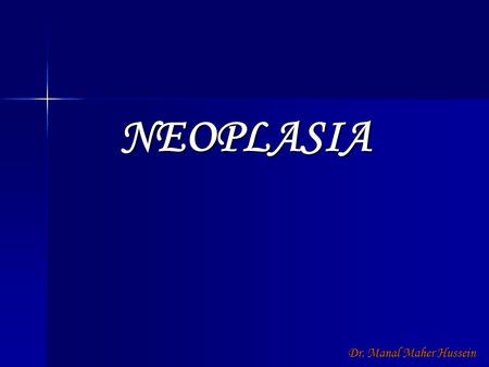 NEOPLASIA Dr. Manal Maher Hussein.