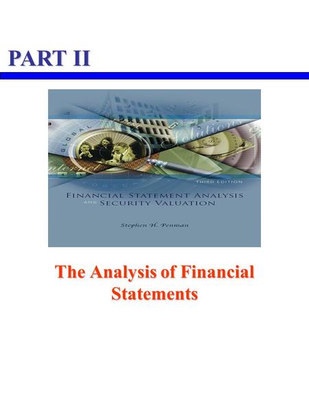 The Analysis of Financial Statements PART II. The Analysis of Financial Statements 1 Knowing the Business  The Products  The Knowledge Base  The Competition.