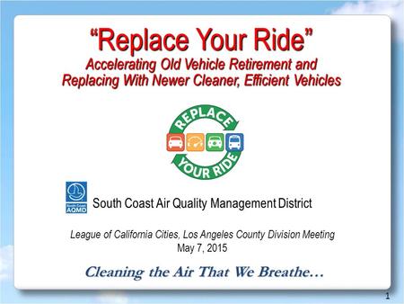 Cleaning the Air That We Breathe… “Replace Your Ride” Accelerating Old Vehicle Retirement and Replacing With Newer Cleaner, Efficient Vehicles 1 South.