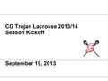CG Trojan Lacrosse 2013/14 Season Kickoff September 19, 2013.