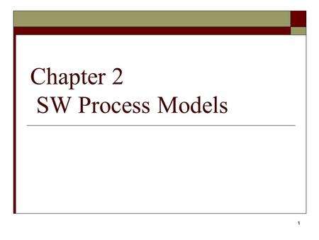 1 Chapter 2 SW Process Models. 2 Objectives  Understand various process models  Understand the pros and cons of each model  Evaluate the applicability.