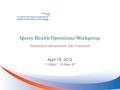 Query Health Operations Workgroup Standards & Interoperability (S&I) Framework April 19, 2012 11:00am – 12:00am ET.