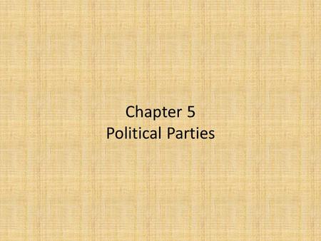 Chapter 5 Political Parties. What is a Political Party? And what do they do?