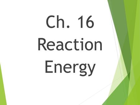 Ch. 16 Reaction Energy. Thermochemistry  Thermochemistry: the study of the transfers of energy as heat that accompany chemical reactions and physical.