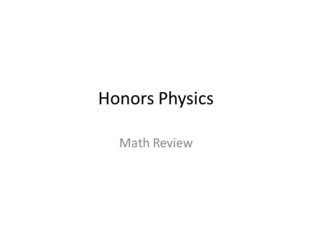 Honors Physics Math Review.