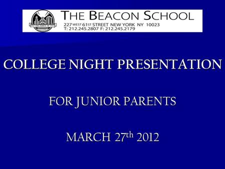 COLLEGE NIGHT PRESENTATION FOR JUNIOR PARENTS MARCH 27 th 2012.