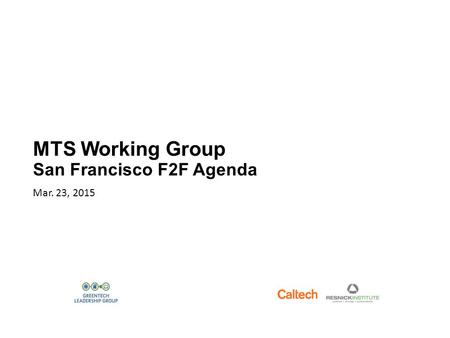 MTS Working Group San Francisco F2F Agenda Mar. 23, 2015.