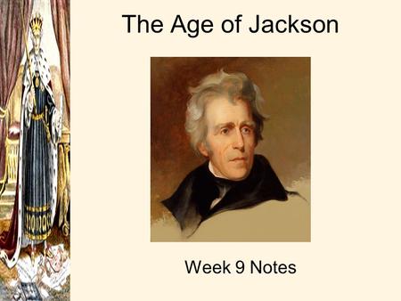 The Age of Jackson Week 9 Notes Increase in Suffrage By 1820s voting rights were being extended to those not owning property… a.More poorer whites could.